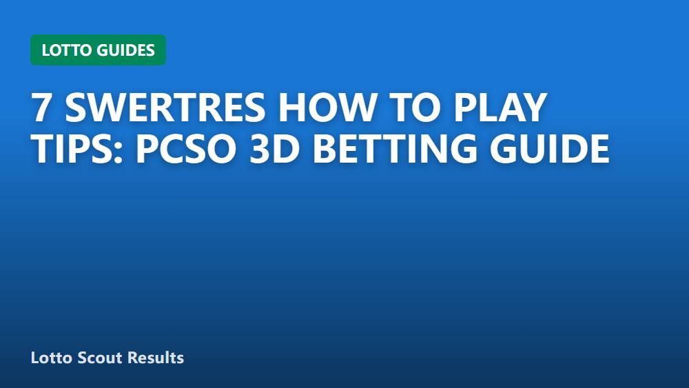 7 Swertres How to Play Tips: PCSO 3D Betting Guide