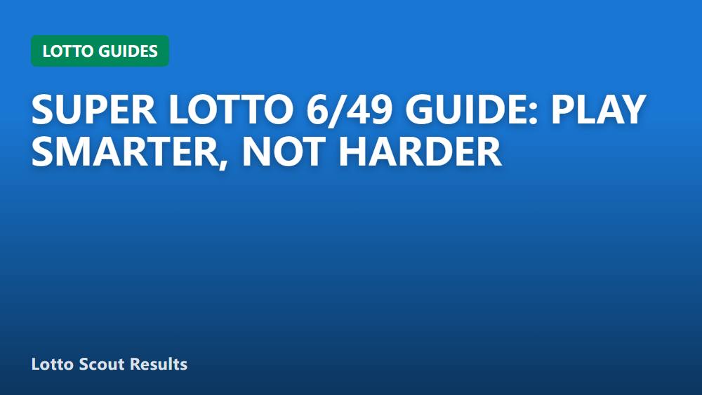 Super Lotto 6/49 Guide: Play Smarter, Not Harder