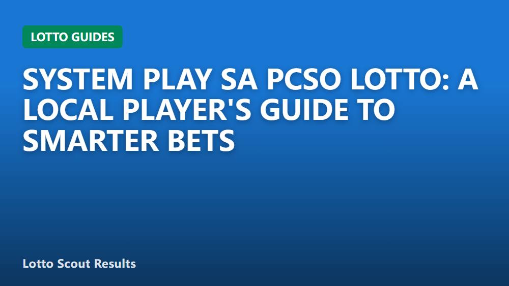 System Play sa PCSO Lotto: A Local Player's Guide to Smarter Bets