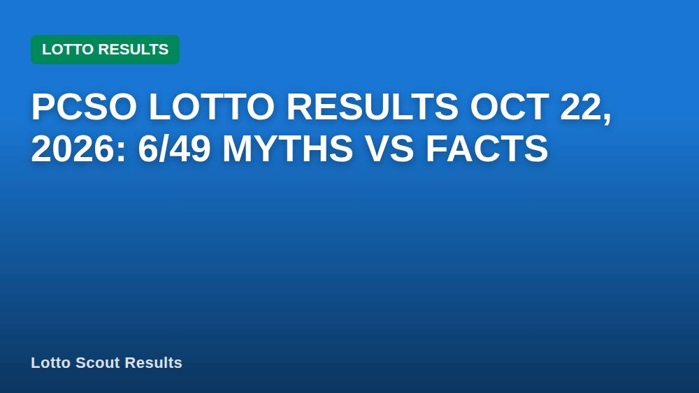 PCSO Lotto Results Oct 22, 2026: 6/49 Myths vs Facts
