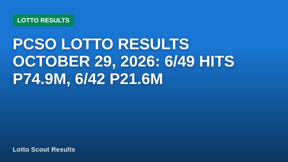 PCSO Lotto Results October 29, 2026: 6/49 Hits P74.9M, 6/42 P21.6M